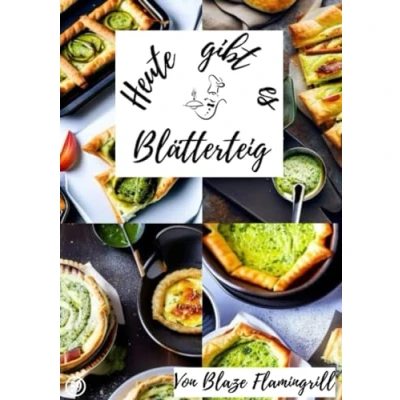 Abbildung von Heute gibt es Blätterteig: 30 tolle Blätterteig Rezepte zum nachbacken und genießen