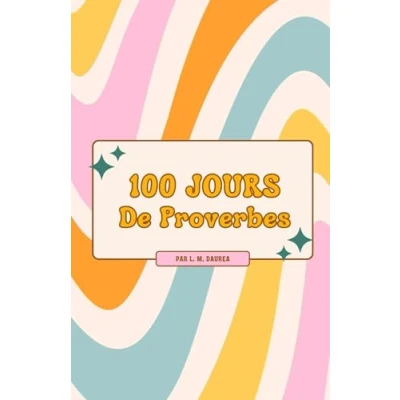 Abbildung von 100 jours de Proverbes: Un Voyage Amusant au Coeur 1000 Expressions Françaises