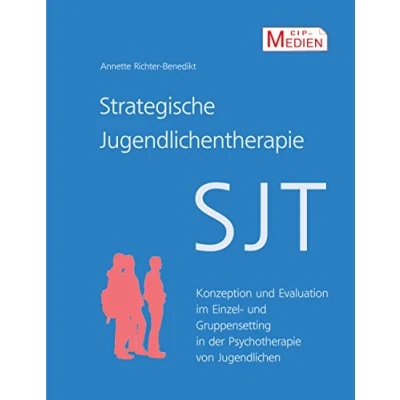 Abbildung von Strategische Jugendlichentherapie (SJT): Konzeption und Evaluation im Einzel Gruppensetting in der Psychotherapie von Jugendlichen
