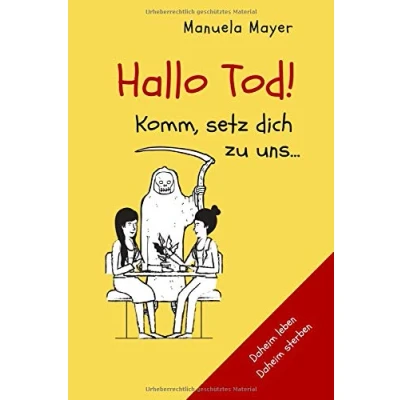 Abbildung von Hallo Tod! Komm, setz dich zu uns ...: Daheim leben, sterben