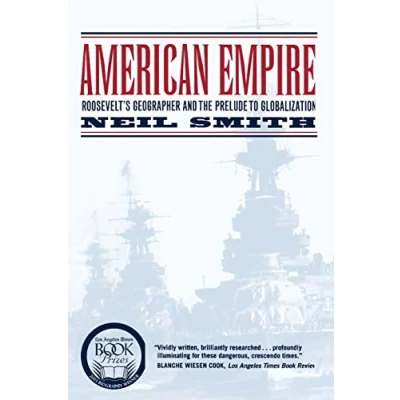 Abbildung von American Empire: Roosevelt’s Geographer and the Prelude to Globalization: Roosevelt&#039;s Globalization Volume 9 (California Studies in Critical Human Geography, Band 9)
