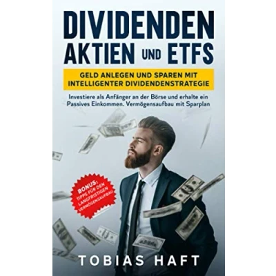 Abbildung von Dividenden Aktien und ETFs: Geld anlegen sparen mit intelligenter Dividendenstrategie: Investiere als Anfänger an der Börse erhalte ein Passives Einkommen. Vermögensaufbau Sparplan
