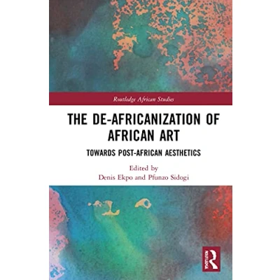 Abbildung von The De Africanization of African Art: Towards Post Aesthetics (Routledge Studies)