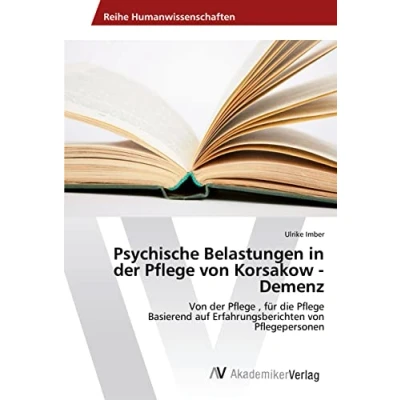 Abbildung von Psychische Belastungen in der Pflege von Korsakow Demenz: , für die Basierend auf Erfahrungsberichten Pflegepersonen