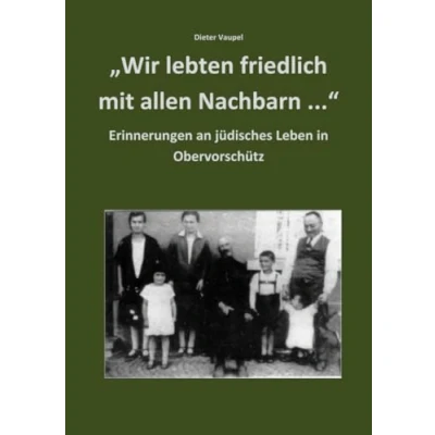 Abbildung von &quot;Wir lebten friedlich mit allen Nachbarn ...&quot;: Erinnerungen an jüdisches Leben in Obervorschütz