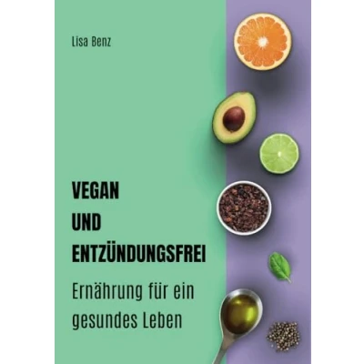 Abbildung von Vegan und entzündungsfrei: Ernährung für ein gesundes Leben Ernährungsratgeber entzündungshemmende vegane Küche inklusive 20 Rezepte