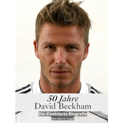 Abbildung von 50 Jahre David Beckham Hochwertige Hardcover Ausgabe: Die illustrierte Biografie