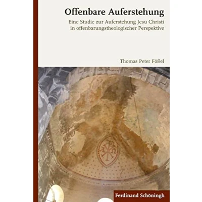 Abbildung von Offenbare Auferstehung: Eine Studie zur Auferstehung Jesu Christi in offenbarungstheologischer Perspektive