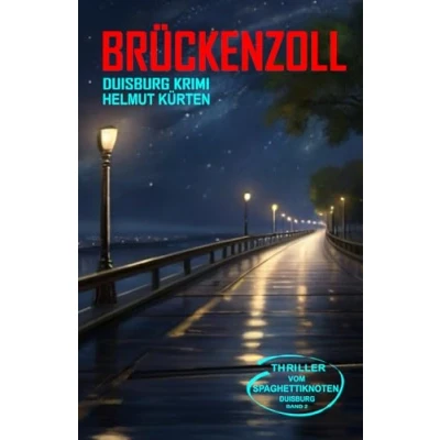 Abbildung von Brückenzoll (Zahltag für Kopflose): Duisburg Krimi (Thriller vom Spaghettiknoten Duisburg, Band 2)