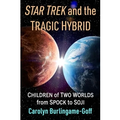 Abbildung von Star Trek and the Tragic Hybrid: Children of Two Worlds from Spock to Soji