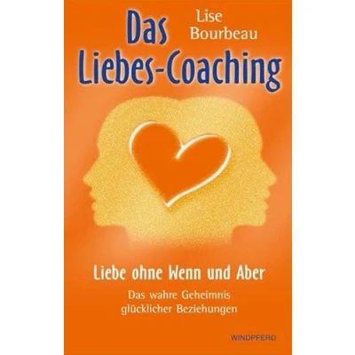 Abbildung von Das Liebes Coaching Liebe ohne Wenn und Aber: wahre Geheimnis glücklicher Beziehungen