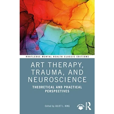 Abbildung von Art Therapy, Trauma, and Neuroscience: Theoretical Practical Perspectives (Routledge Mental Health Classic Editions)