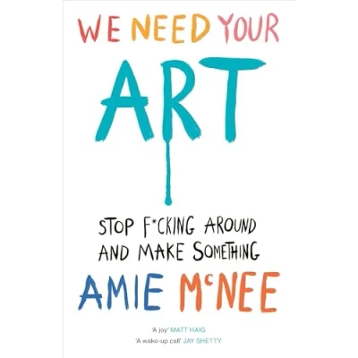 Abbildung von WE NEED YOUR ART: Stop F*cking Around and Make Something
