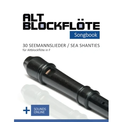 Abbildung von Altblockflöte Songbook 30 Seemannslieder / Sea Shanties für Altlockflöte in F: + Sounds online (Altblockflöte Songbooks)