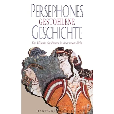 Abbildung von Persephones gestohlene Geschichte: Die Historie der Frauen in einer neuer Sicht