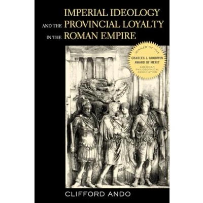 Abbildung von Imperial Ideology and Provincial Loyalty in the Roman Empire: Volume 6 (Classics Contemporary Thought, Band 6)