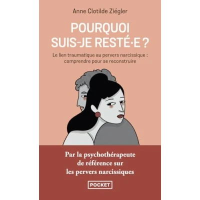 Abbildung von Pourquoi suis je resté.e ?: Le lien traumatique au pervers narcissique : comprendre pour se reconstruire