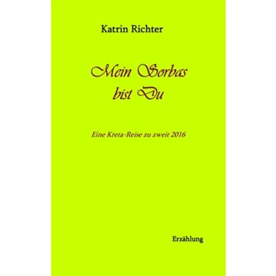 Abbildung von Mein Sorbas bist du: Eine Kreta Reise zu zweit 2016 (Meine Reisetagebücher)
