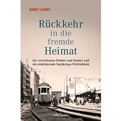 Abbildung von Rückkehr in die fremde Heimat: vertriebenen Dichter und Denker ernüchternde Nachkriegs Wirklichkeit (Herbert Lackner bei Ueberreuter)
