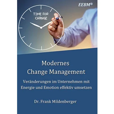 Abbildung von Modernes Change Management: Veränderungen im Unternehmen mit Energie und Emotion effektiv umsetzen (EEBM® Enterprise Business, Band 8)