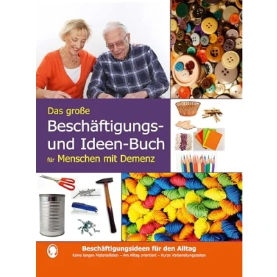 Abbildung von die besten Beschäftigungen bei Demenz. Das große Beschäftigungsbuch für Menschen mit Ausgewählte Beschäftigungsideen Demenz, sofort umgesetzt werden können und garantiert Spaß machen