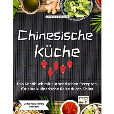 Abbildung von Chinesische Küche: Das Kochbuch mit authentischen Rezepten für eine kulinarische Reise durch China. Jedes Rezept farbig bebildert