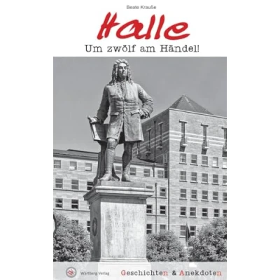 Abbildung von Geschichten &amp; Anekdoten aus Halle: Um zwölf am Händel! (Geschichten und Anekdoten)