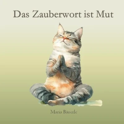 Abbildung von Das Zauberwort ist Mut: Ein Bilderbuch für Kinder mit Sprüchen über Mut, innere Stärke und Selbstvertrauen