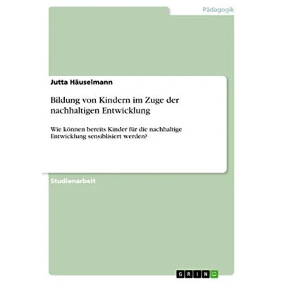 Abbildung von Bildung von Kindern im Zuge der nachhaltigen Entwicklung: Wie können bereits Kinder für die nachhaltige Entwicklung sensiblisiert werden?