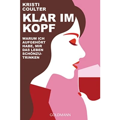 Abbildung von Klar im Kopf: Warum ich aufgehört habe, mir das Leben schönzutrinken