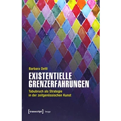 Abbildung von Existentielle Grenzerfahrungen: Tabubruch als Strategie in der zeitgenössischen Kunst (Image, Bd. 161)