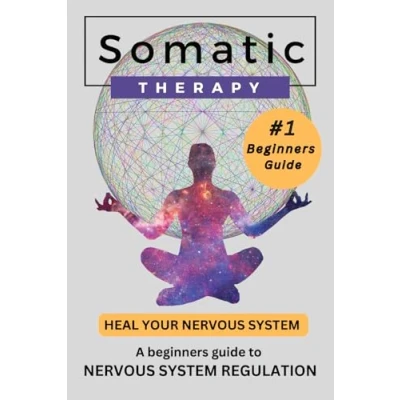 Abbildung von Somatic Therapy; Heal your Nervous System: Beginners guide to System Regulation