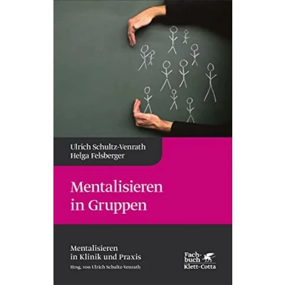 Abbildung von Mentalisieren in Gruppen (Mentalisieren Klinik und Praxis, Bd. 1): Praxis