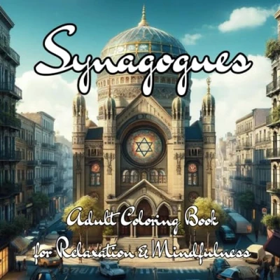 Abbildung von Synagogues: Adult Coloring Book for Relaxation, Mindfulness, and Stress Relief: Celebrating The Architecture of Judaism