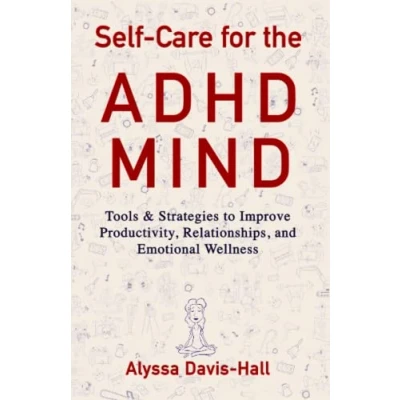 Abbildung von Self Care for the ADHD Mind: Tools &amp; Strategies to Improve Productivity, Relationships, and Emotional Wellness