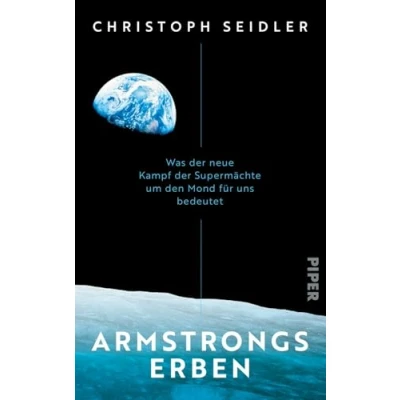 Abbildung von Armstrongs Erben: Was der neue Kampf Supermächte um den Mond für uns bedeutet Mit einem Vorwort des ESA Astronauten Matthias Maurer