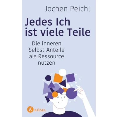 Abbildung von Jedes Ich ist viele Teile: Die inneren Selbst Anteile als Ressource nutzen Aktualisierte und erweiterte Neuausgabe