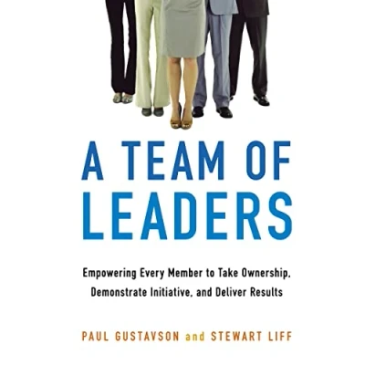 Abbildung von A Team of Leaders: Empowering Every Member To Take Ownership, Demonstrate Initiative, And Deliver Results