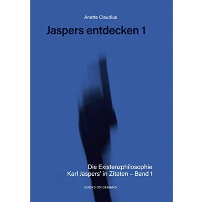 Abbildung von Jaspers entdecken 1: Die Existenzphilosophie Karl Jaspers&#039; in Zitaten