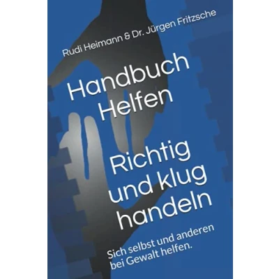 Abbildung von Handbuch Helfen: Richtig und klug handeln Sich selbst anderen bei Gewalt helfen.