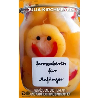 Abbildung von Fermentieren für Anfänger: Gemüse und Obst einfach natürlich haltbar machen
