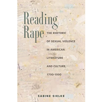 Abbildung von Reading Rape: The Rhetoric of Sexual Violence in American Literature and Culture, 1790 1990