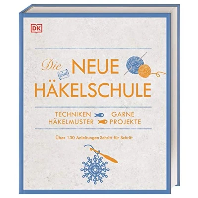 Abbildung von Die neue Häkelschule: Techniken, Garne, Häkelmuster, Projekte. Über 130 Anleitungen Schritt für