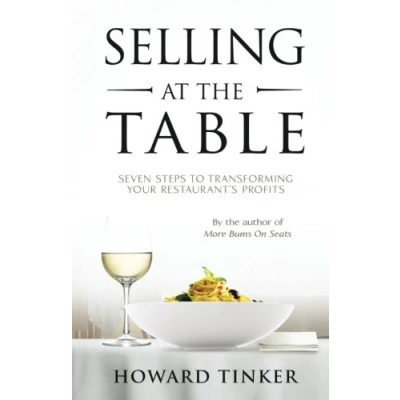 Abbildung von Selling at the Table: Seven Steps to Transforming Your Restaurant&#039;s Profits and Life!