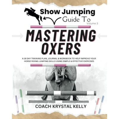 Abbildung von Show Jumping Guide to Mastering Oxers: A 28 Day Training Plan, Journal &amp; Workbook Help Improve your Horse Riding Skills Using Simple ... Step By Plans Exercises)