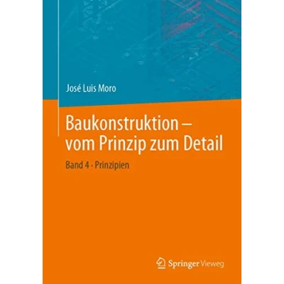 Abbildung von Baukonstruktion vom Prinzip zum Detail: Band 4 Prinzipien