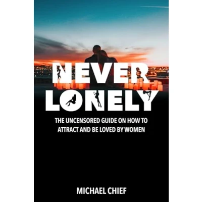 Abbildung von Never Lonely: The Uncensored Guide on How to Attract and Be Loved by Women