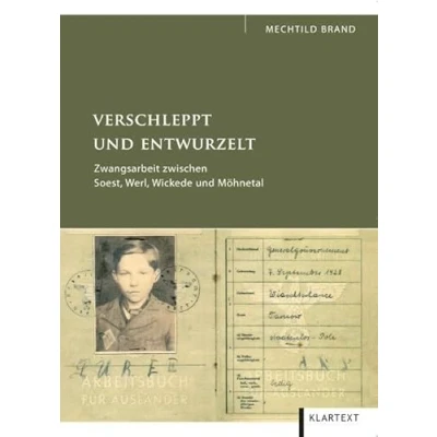 Abbildung von Verschleppt und entwurzelt. Zwangsarbeit zwischen Soest, Werl, Wickede Möhnetal