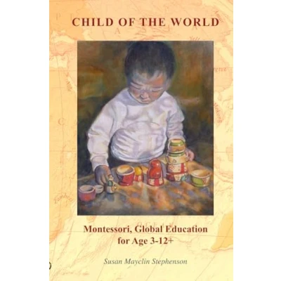 Abbildung von Child of the World: Montessori, Global Education for Age 3 12+