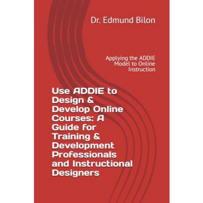 Abbildung von Use ADDIE to Design &amp; Develop Online Courses: A Guide for Training Development Professionals and Instructional Designers: Applying the Model Instruction